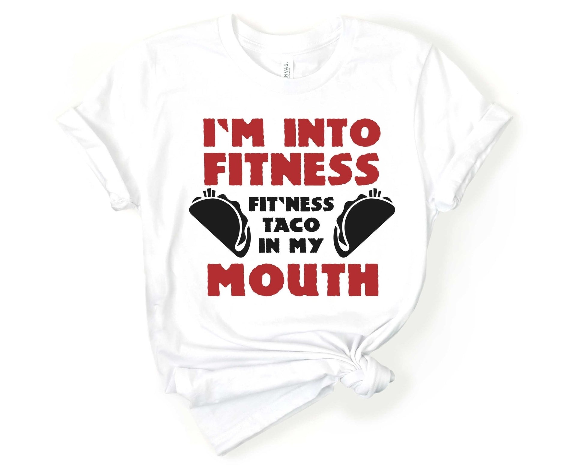 Im into Fitness Fit-Ness Taco in My Mouth, Workout Humor - Gone Coastal Creations - Shirts