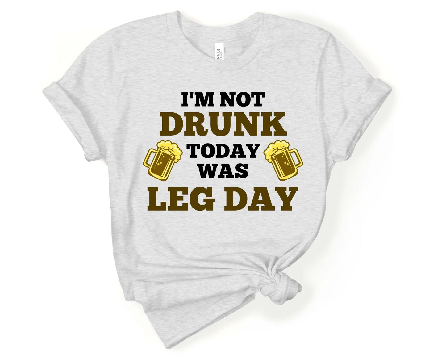 Im Not Drunk Today was Leg Day, Workout Humor - Gone Coastal Creations - Shirts