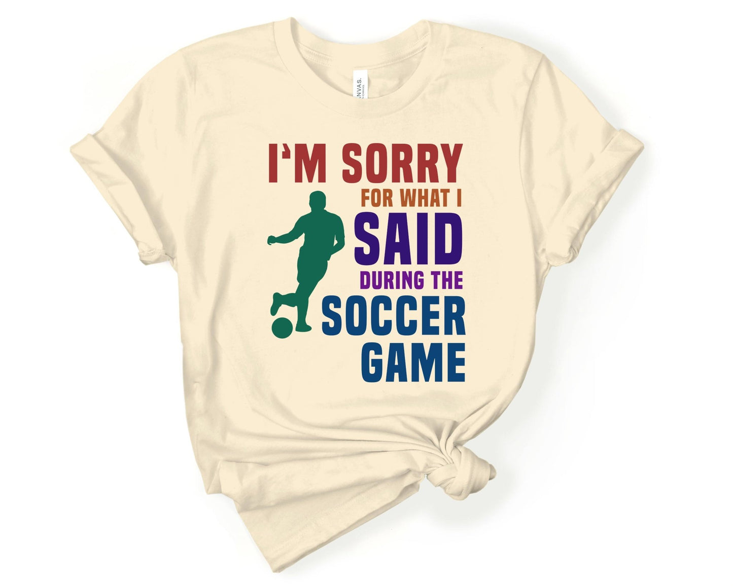 I'm Sorry for What I Said During the Soccer Game, Soccer is Life - Gone Coastal Creations - Shirts