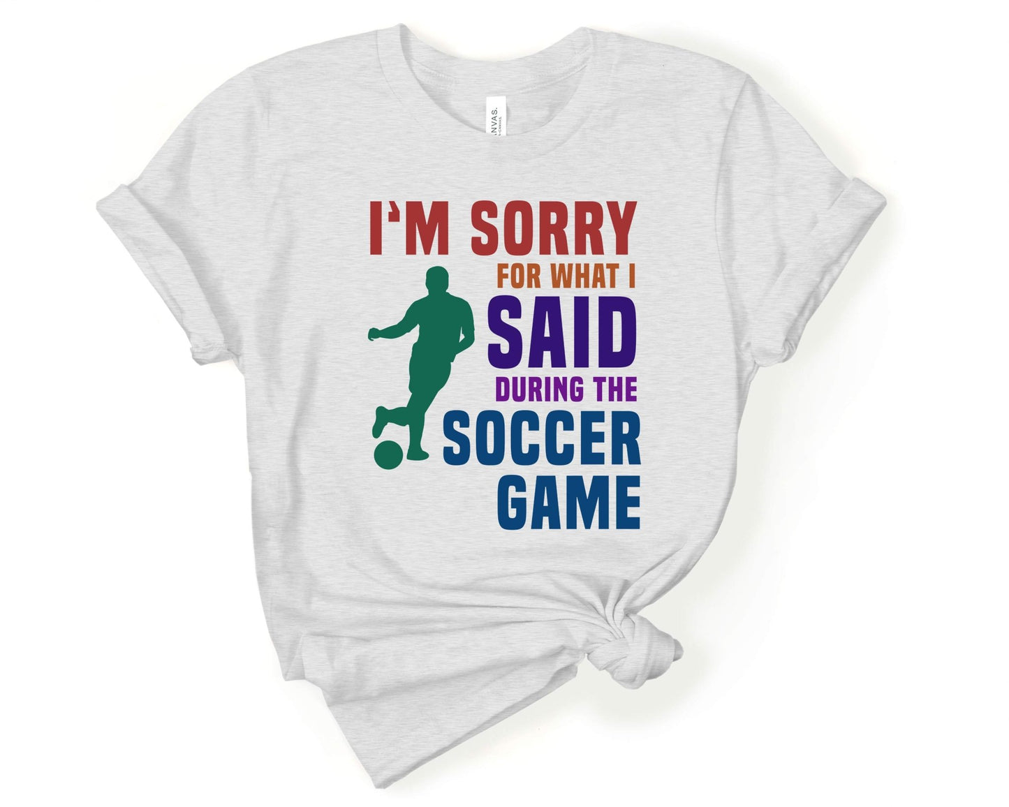 I'm Sorry for What I Said During the Soccer Game, Soccer is Life - Gone Coastal Creations - Shirts