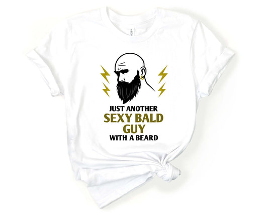 Just another Sexy Bald Guy with a Beard, Beards are Sexy - Gone Coastal Creations - Shirts