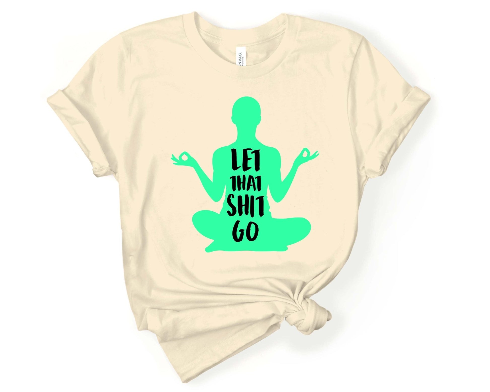 Let that Sh*t Go | Funny Yoga Shirt - Gone Coastal Creations - Shirts