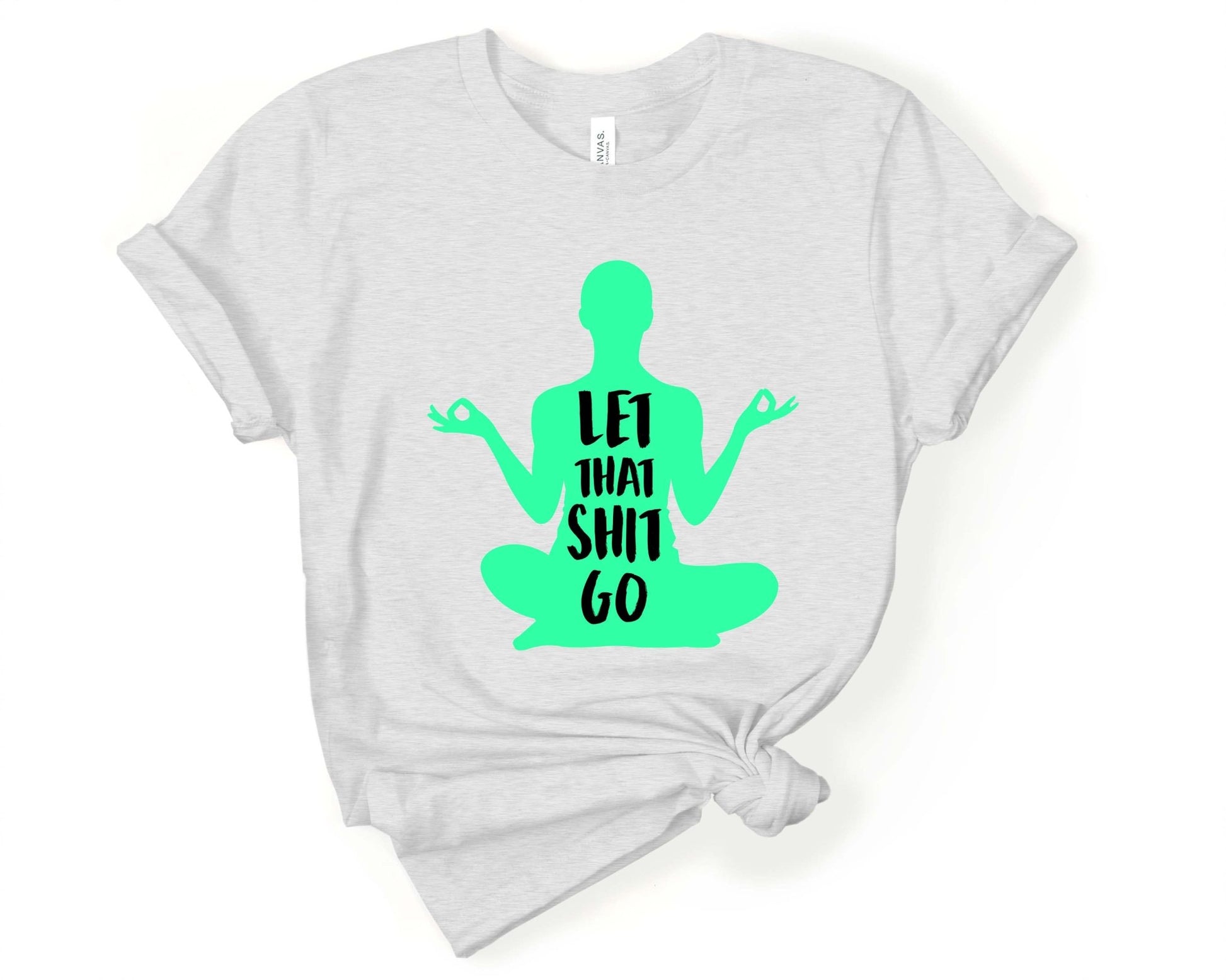 Let that Sh*t Go | Funny Yoga Shirt - Gone Coastal Creations - Shirts