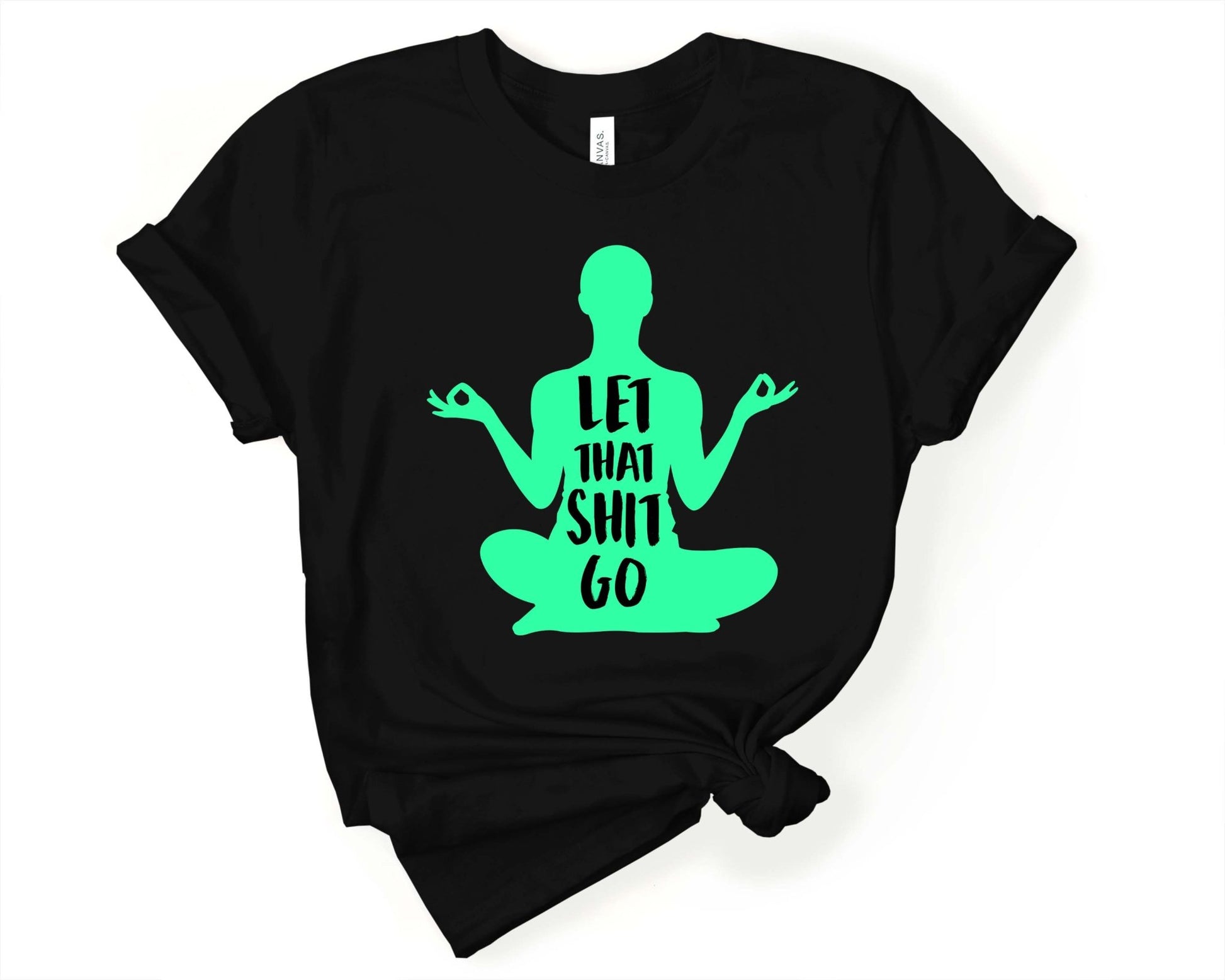 Let that Sh*t Go | Funny Yoga Shirt - Gone Coastal Creations - Shirts