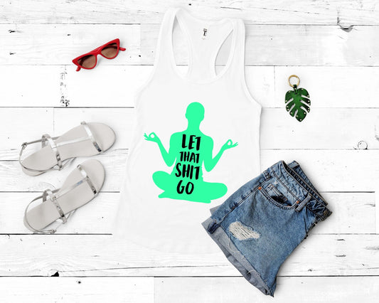 Let that Sh*t Go | Funny Yoga Shirt - Gone Coastal Creations - Shirts