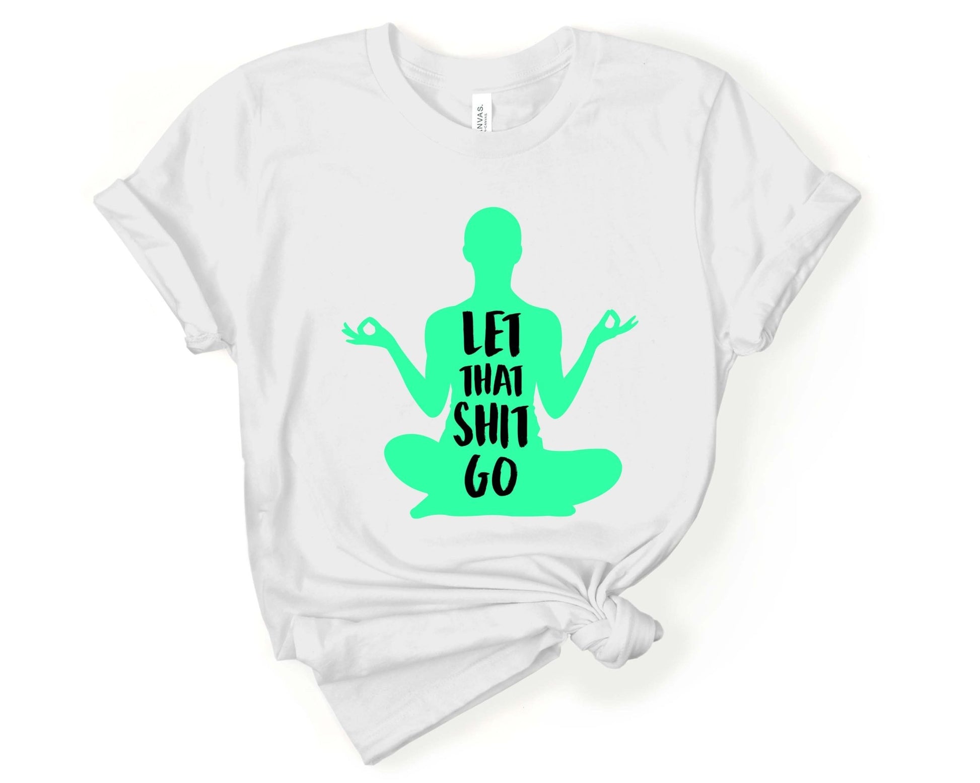 Let that Sh*t Go | Funny Yoga Shirt - Gone Coastal Creations - Shirts