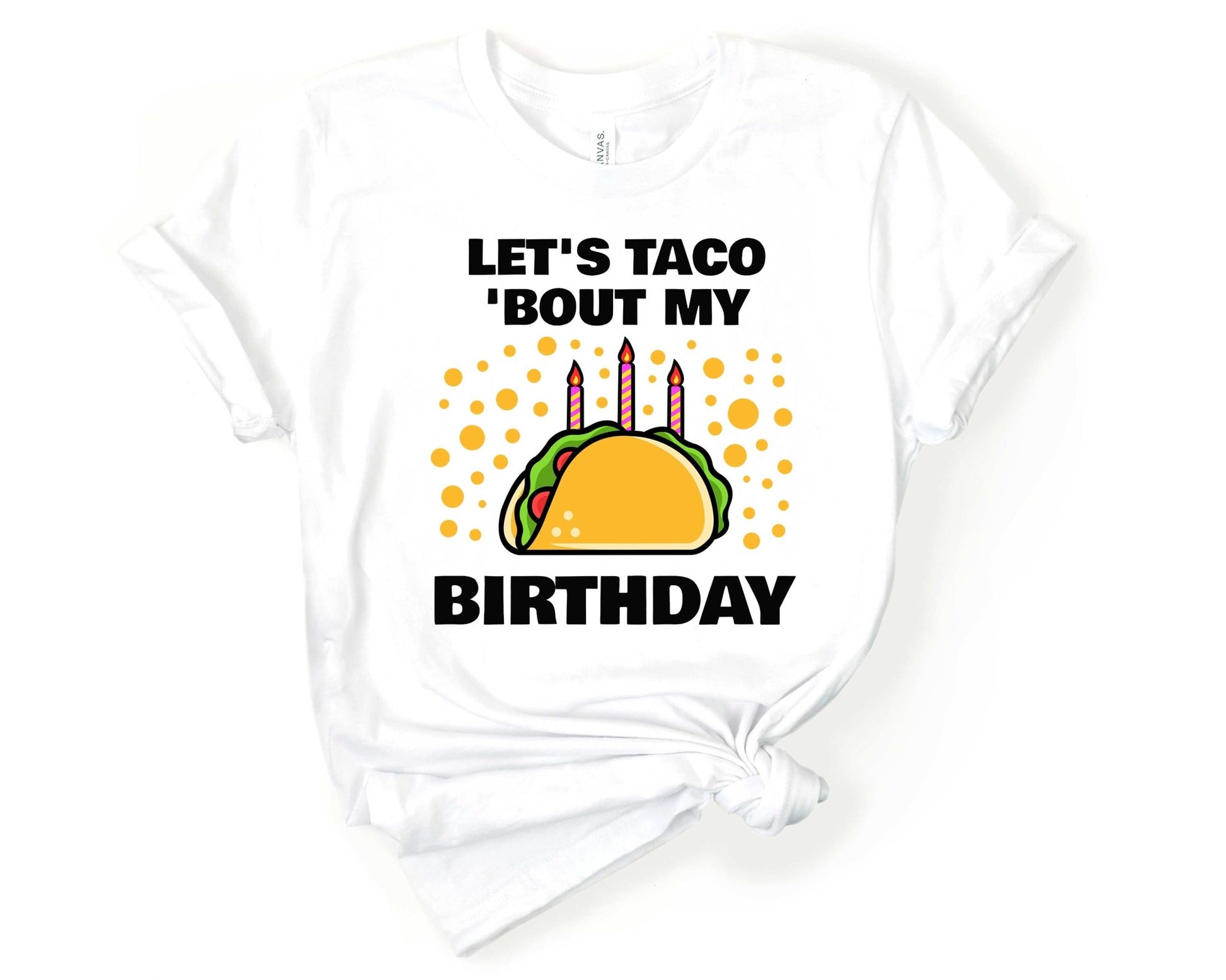 Lets Taco About My Birthday | Taco Lover Shirt - Gone Coastal Creations - Shirts