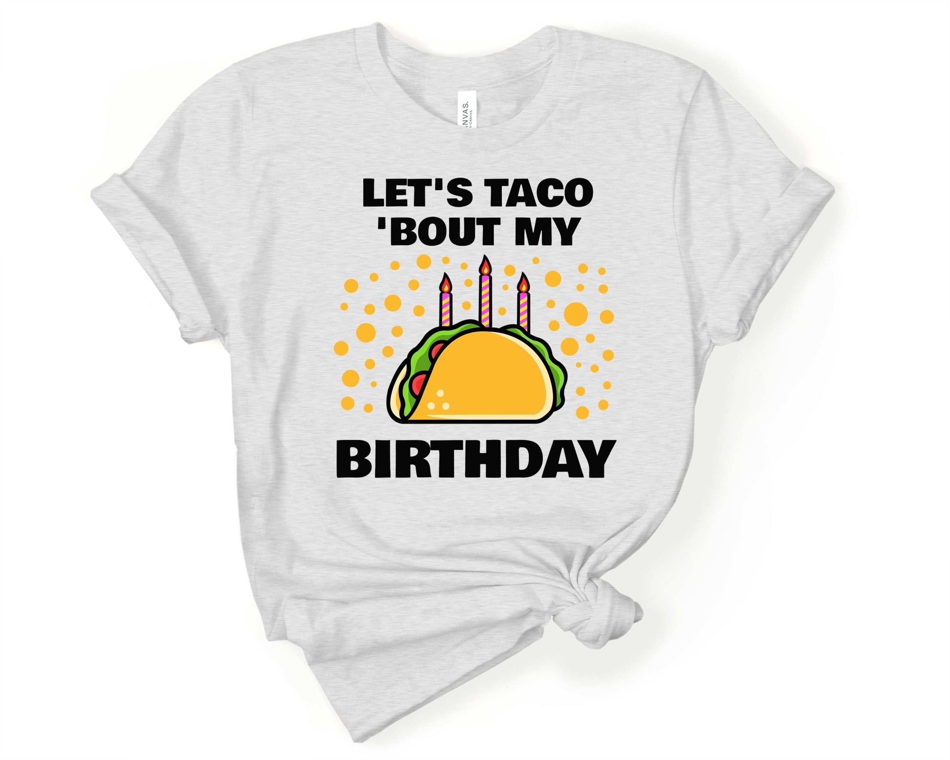 Lets Taco About My Birthday | Taco Lover Shirt - Gone Coastal Creations - Shirts