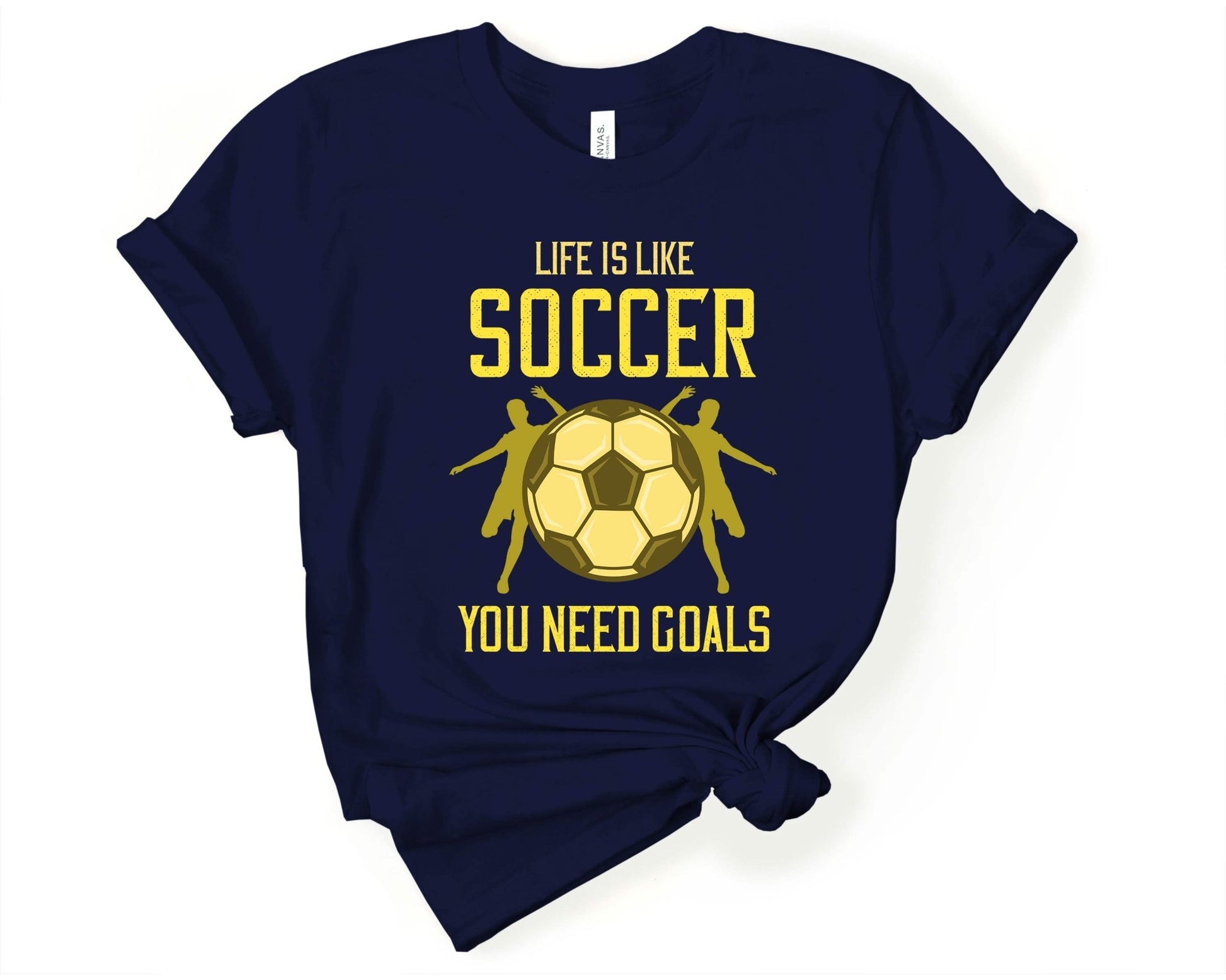 Life is Like Soccer, You Need Goals, Soccer is Life - Gone Coastal Creations - Shirts