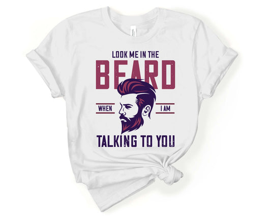 Look Me in the Beard, Beards are Sexy - Gone Coastal Creations - Shirts