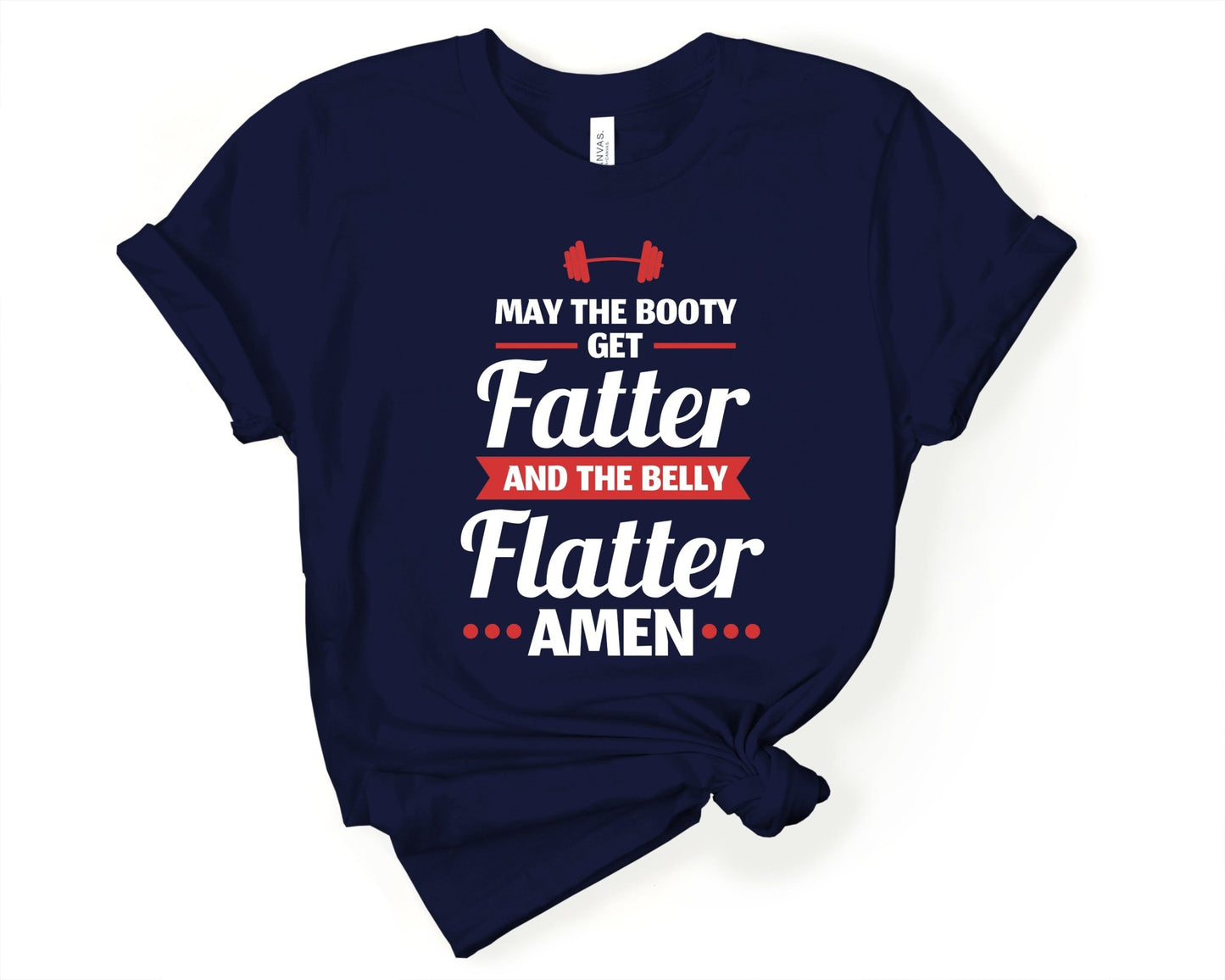 May the Booty Get Fatter and the Belly Get Flatter, Workout Sarcasm - Gone Coastal Creations - Shirts