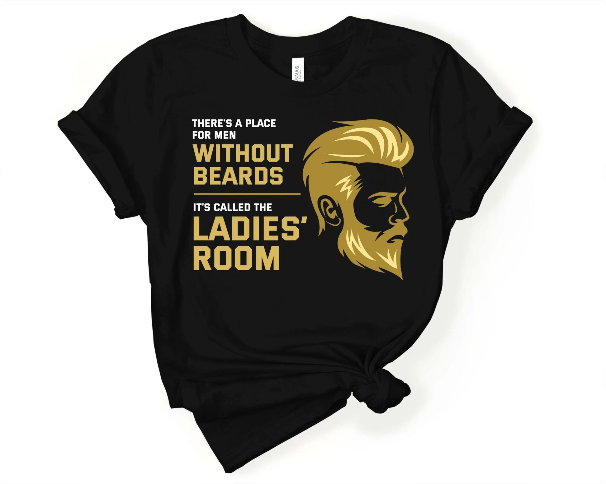 Men Without Beards use the Ladies Room, Beards are Sexy - Gone Coastal Creations - Shirts