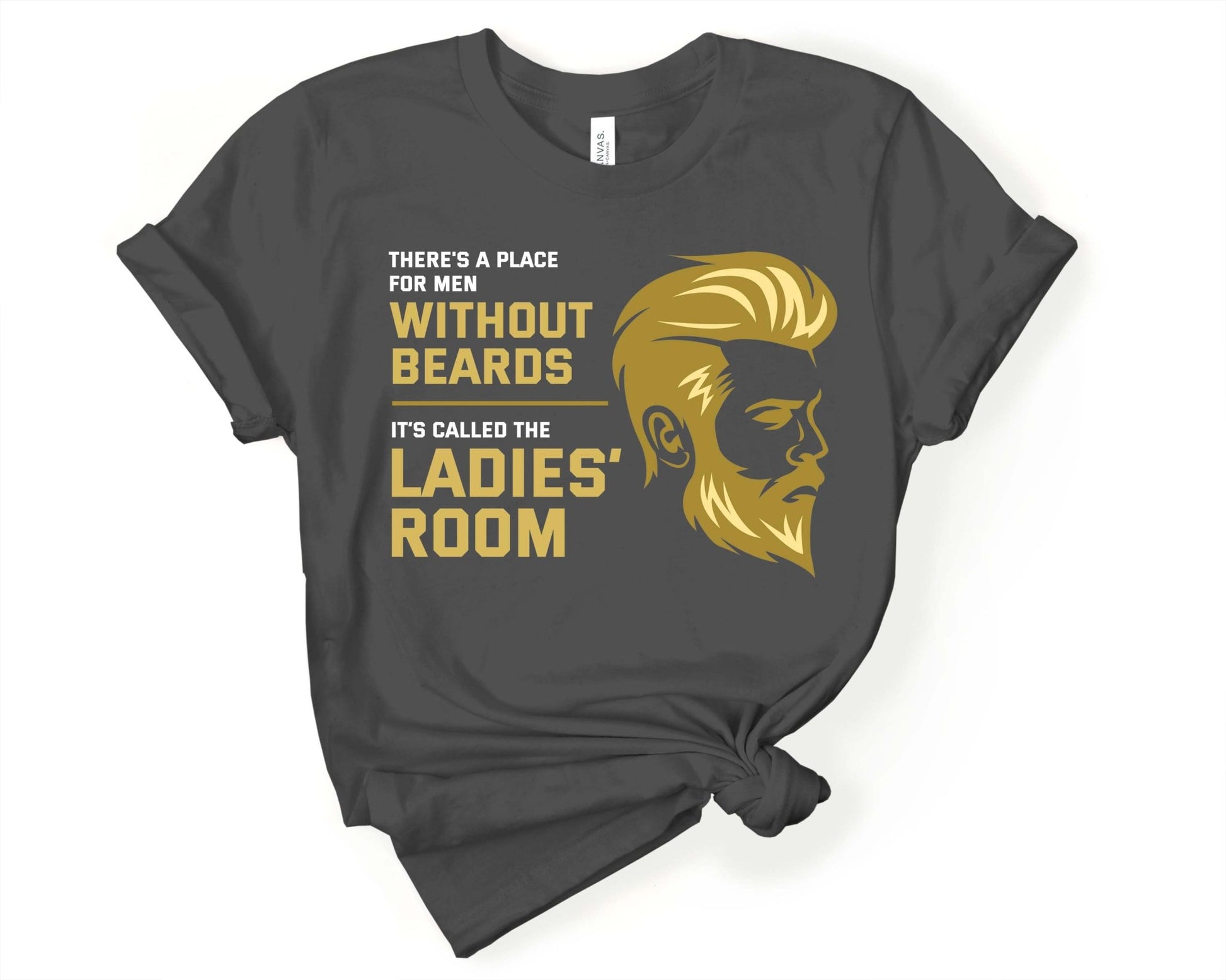 Men Without Beards use the Ladies Room, Beards are Sexy - Gone Coastal Creations - Shirts