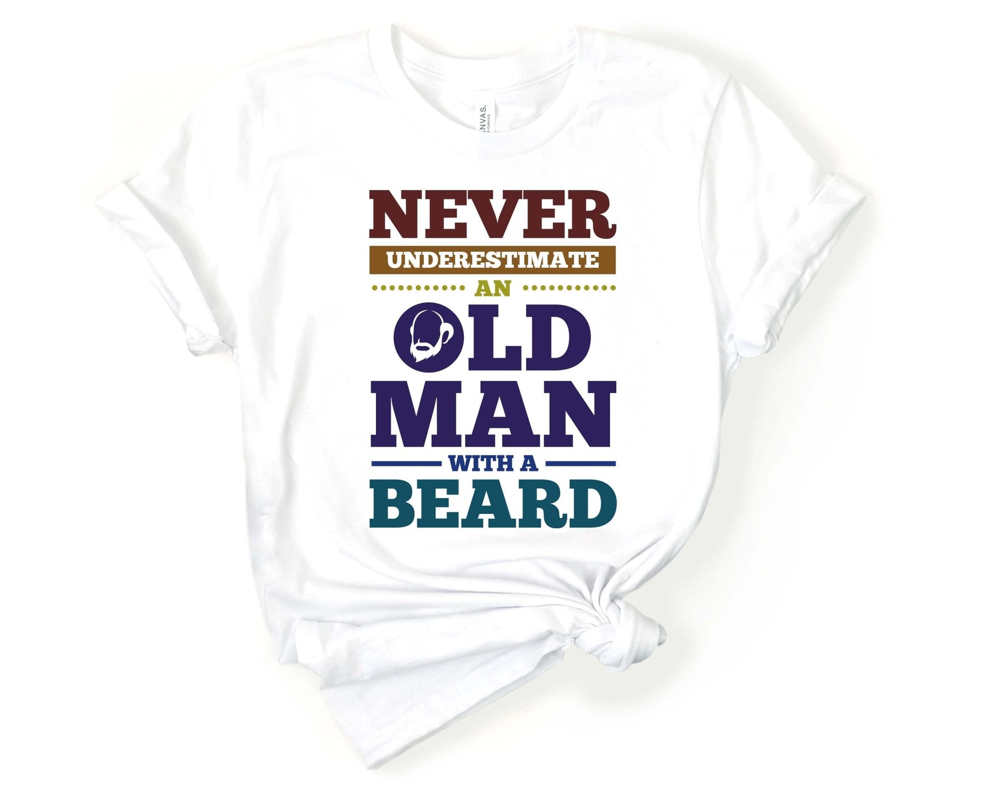 Never Underestimate an Old Man with a Beard, Beards are Sexy - Gone Coastal Creations - Shirts