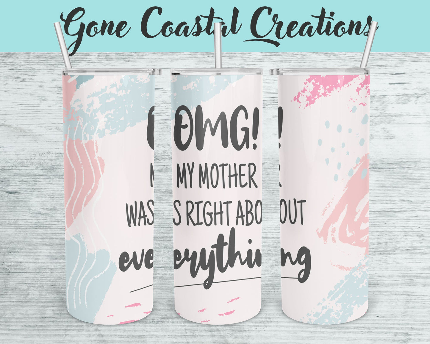 OMG My Mother Was Right About Everything Sarcastic Tumbler - a unique gift this holiday - Gone Coastal Creations - Mugs & Tumblers