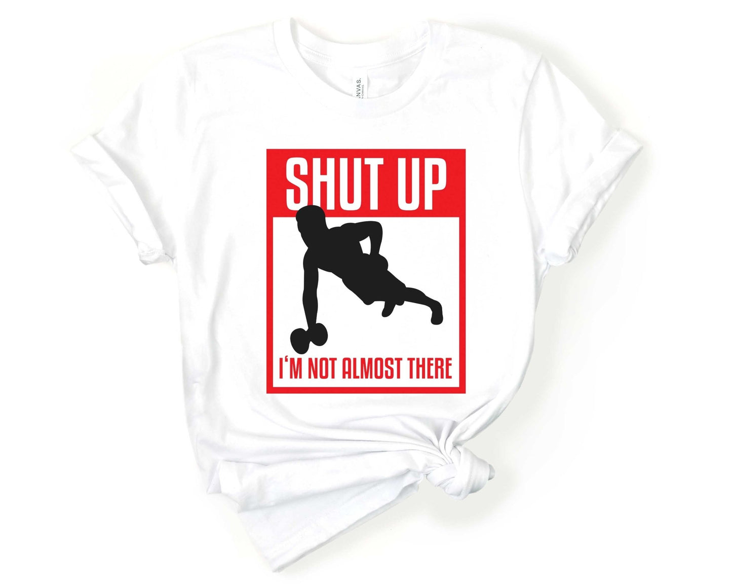 Shut Up Im Not Almost There, Workout Humor - Gone Coastal Creations - Shirts