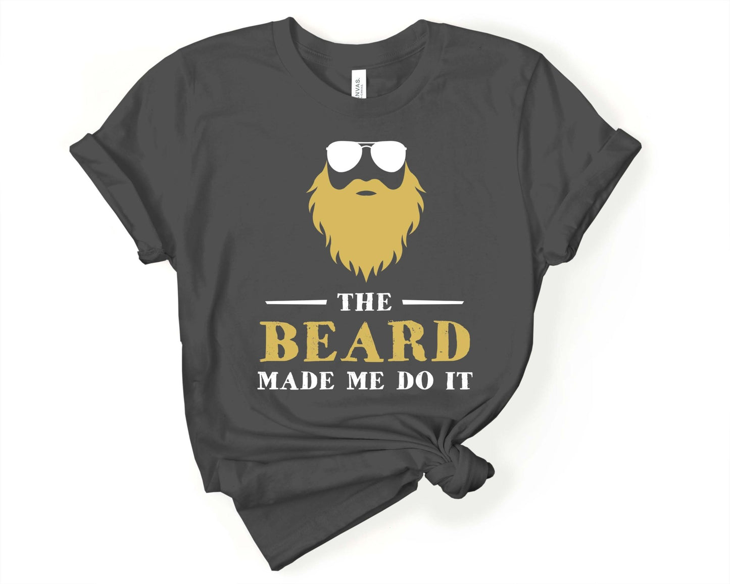 The Beard Made Me Do It, Beards are Sexy - Gone Coastal Creations - Shirts