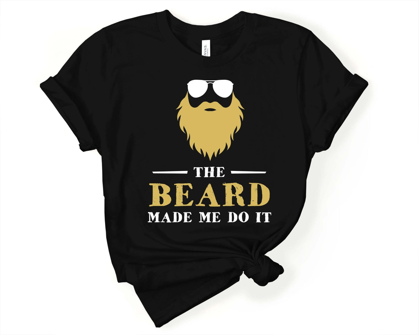 The Beard Made Me Do It, Beards are Sexy - Gone Coastal Creations - Shirts