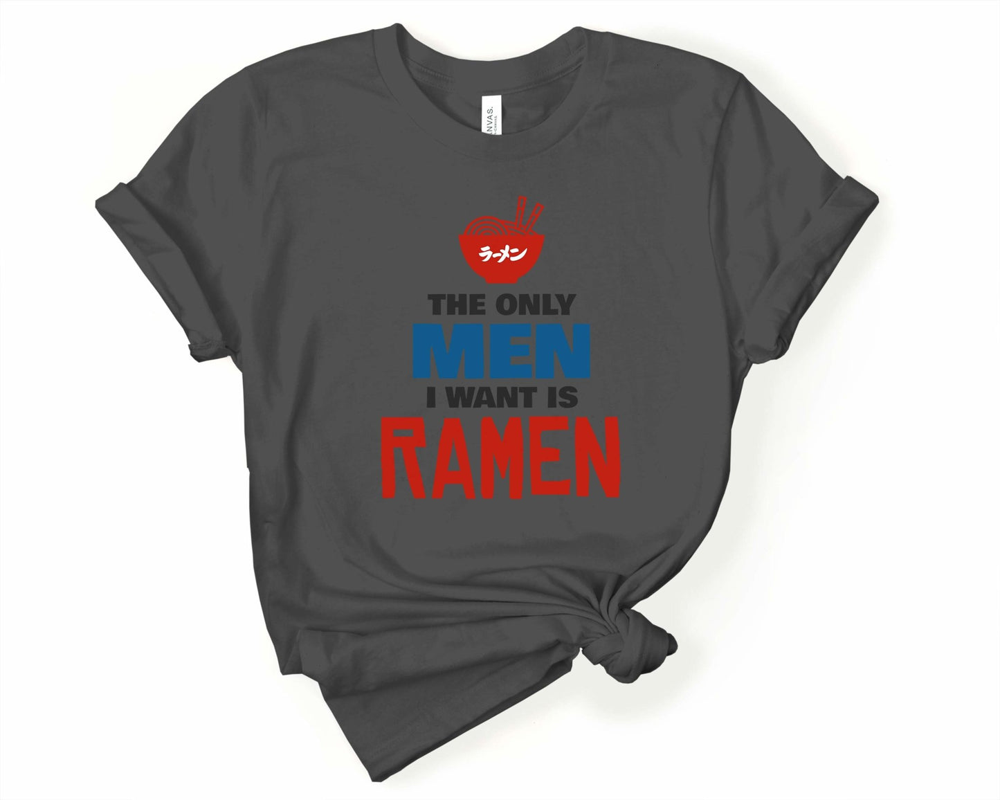 The Only Men I Want is Ramen Shirt for Foodie | Stocking Stuffer for College Student - Gone Coastal Creations - Shirts