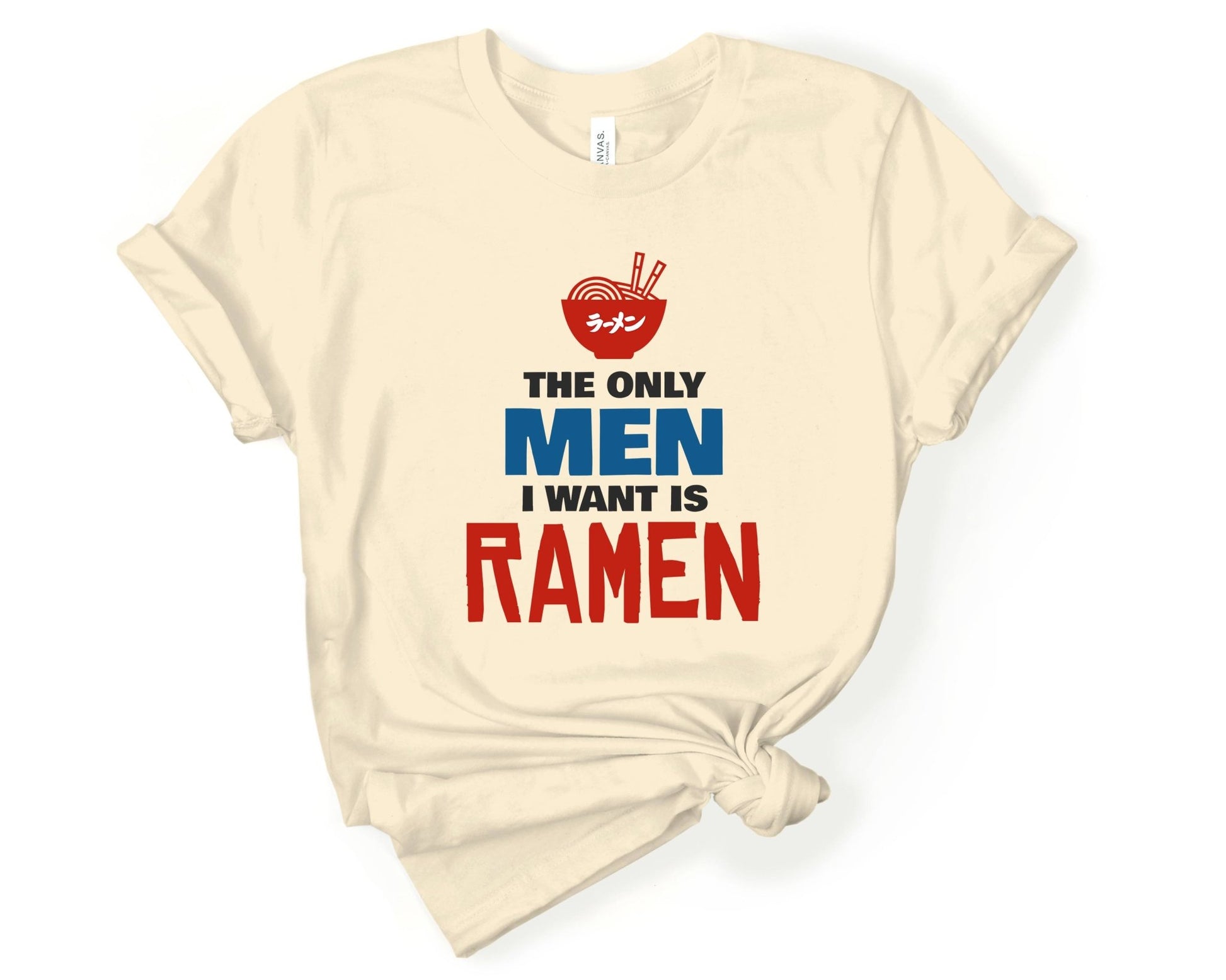 The Only Men I Want is Ramen Shirt for Foodie | Stocking Stuffer for College Student - Gone Coastal Creations - Shirts