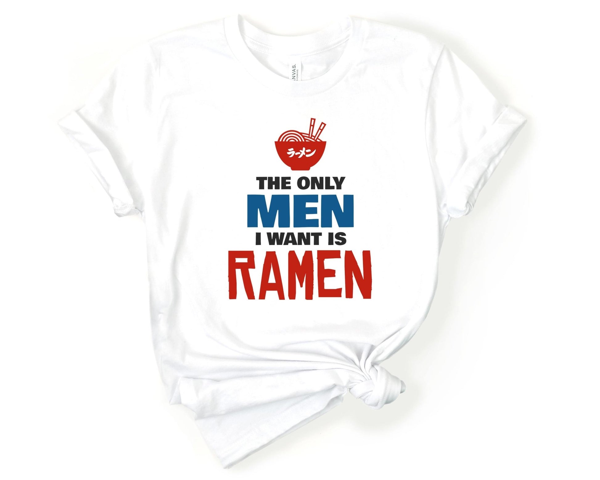 The Only Men I Want is Ramen Shirt for Foodie | Stocking Stuffer for College Student - Gone Coastal Creations - Shirts