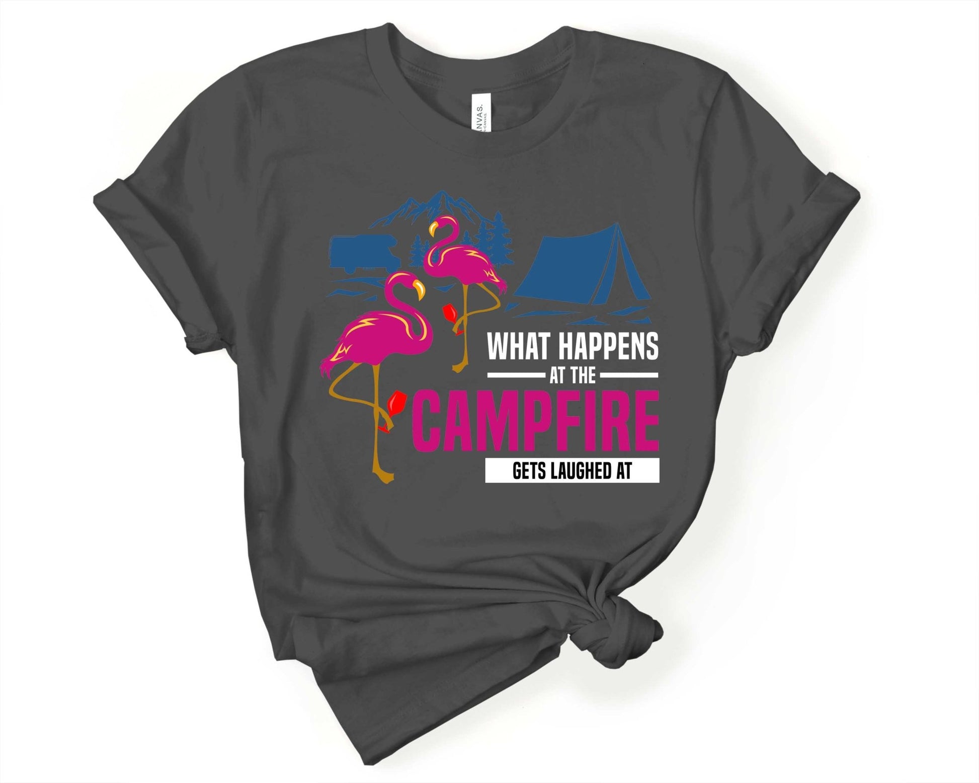 What Happens at the Campfire gets Laughed at | Funny Camping Shirts for the Outdoor Adventurer - Gone Coastal Creations - shirts